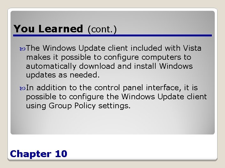 You Learned (cont. ) The Windows Update client included with Vista makes it possible