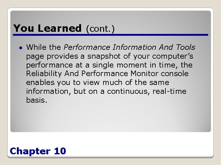 You Learned (cont. ) While the Performance Information And Tools page provides a snapshot