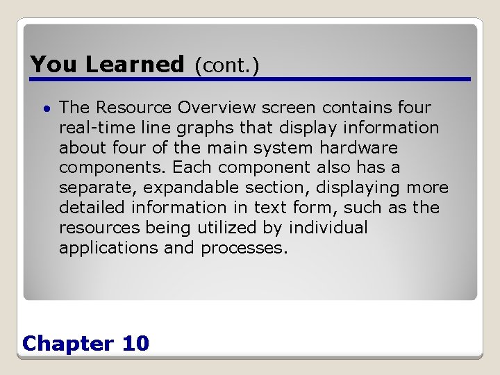 You Learned (cont. ) The Resource Overview screen contains four real-time line graphs that