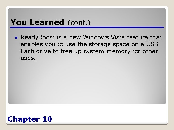You Learned (cont. ) Ready. Boost is a new Windows Vista feature that enables