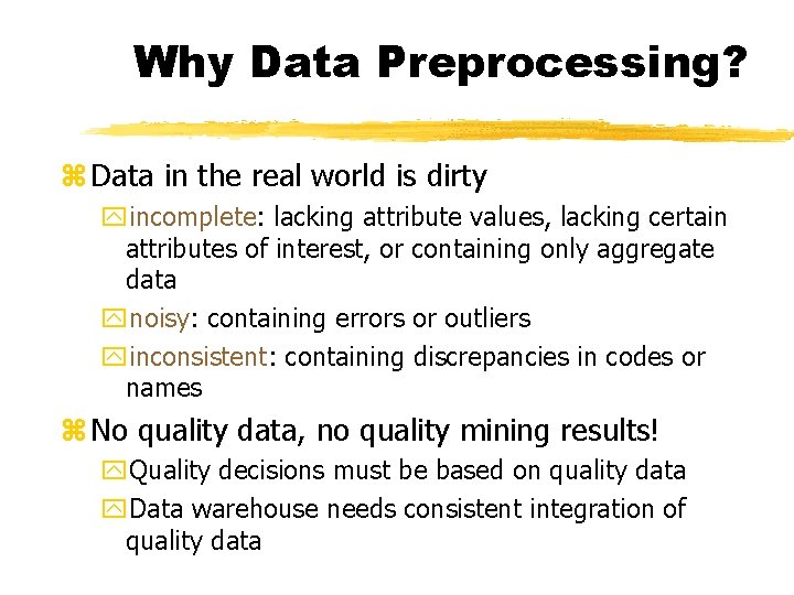Why Data Preprocessing? z Data in the real world is dirty yincomplete: lacking attribute