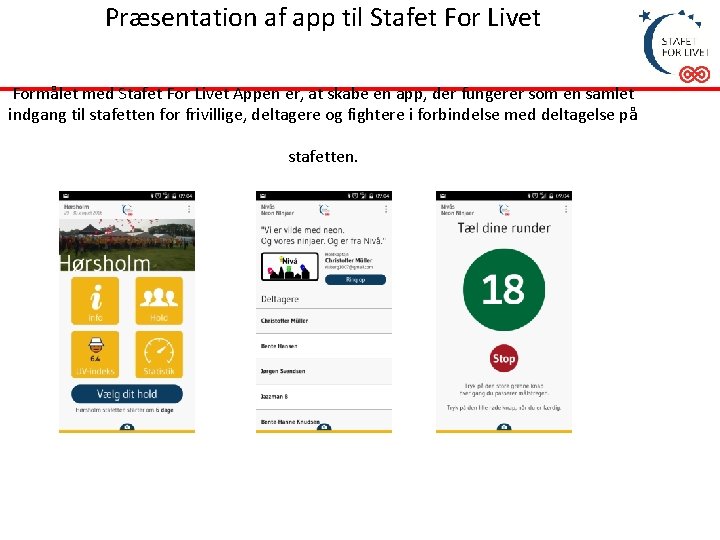 Præsentation af app til Stafet For Livet Formålet med Stafet For Livet Appen er,
