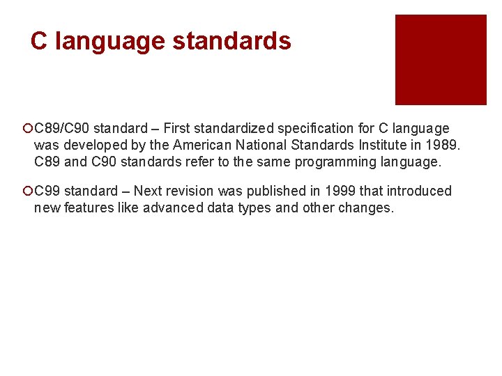 C language standards ¡C 89/C 90 standard – First standardized specification for C language