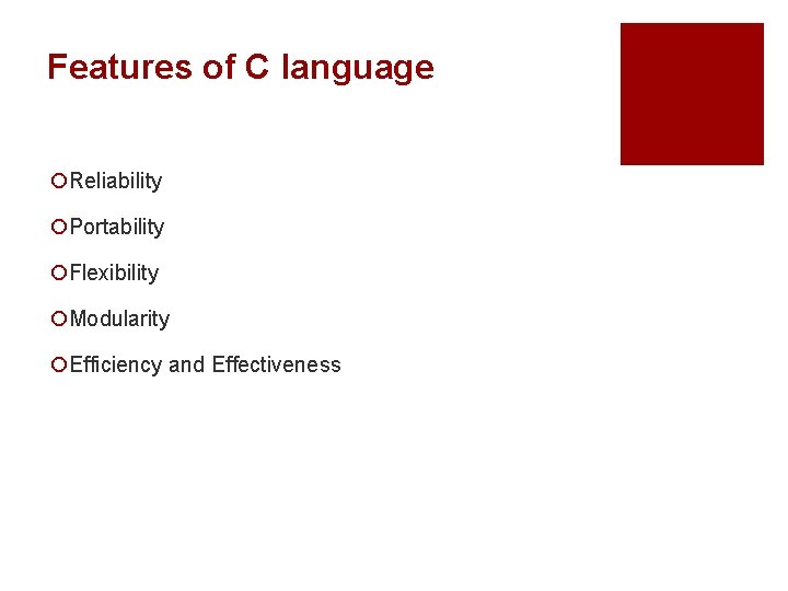 Features of C language ¡Reliability ¡Portability ¡Flexibility ¡Modularity ¡Efficiency and Effectiveness 