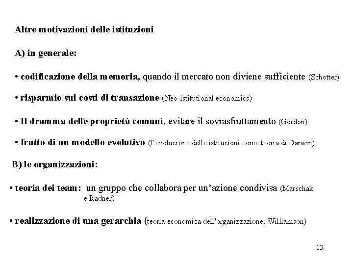 Altre motivazioni delle istituzioni A) in generale: • codificazione della memoria, quando il mercato