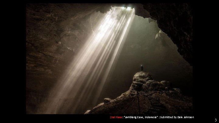 2 nd Place: "Jomblang Cave, Indonesia“ : Submitted by Dale Johnson 3 