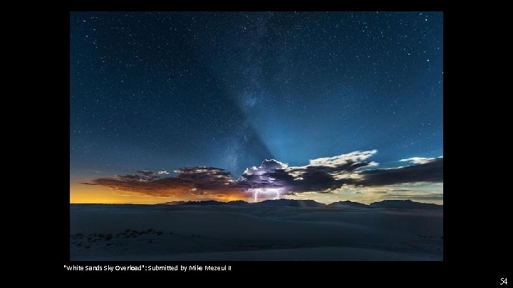 "White Sands Sky Overload": Submitted by Mike Mezeul II 54 