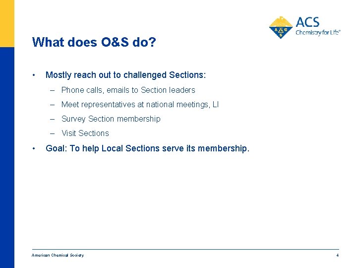 What does O&S do? • Mostly reach out to challenged Sections: – Phone calls,