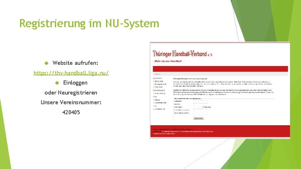 Registrierung im NU-System Website aufrufen: https: //thv-handball. liga. nu/ Einloggen oder Neuregistrieren Unsere Vereinsnummer: