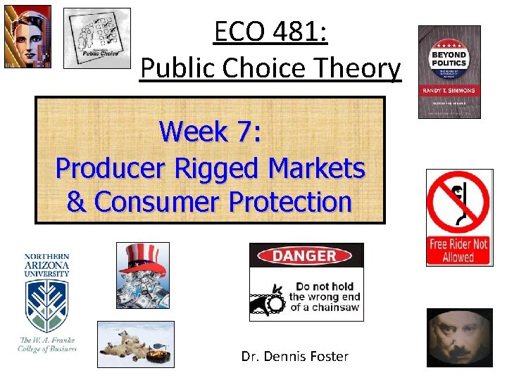 ECO 481: Public Choice Theory Week 7: Producer Rigged Markets & Consumer Protection Dr.