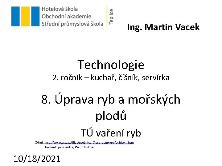 Ing. Martin Vacek Technologie 2. ročník – kuchař, číšník, servírka 8. Úprava ryb a