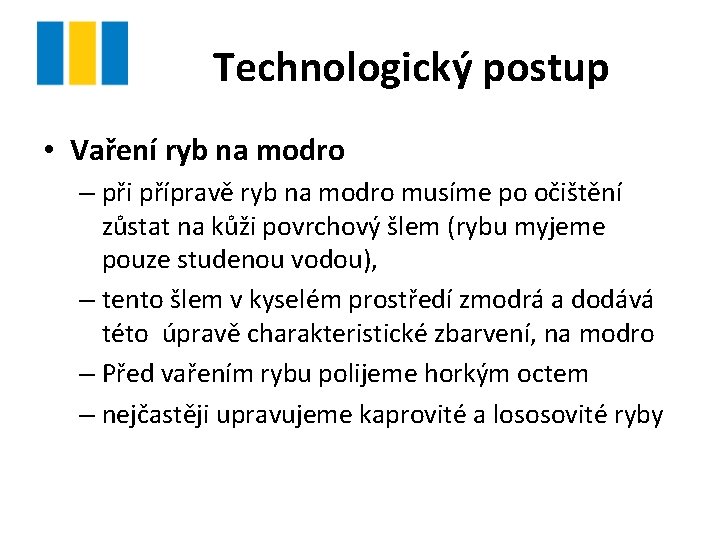 Technologický postup • Vaření ryb na modro – při přípravě ryb na modro musíme