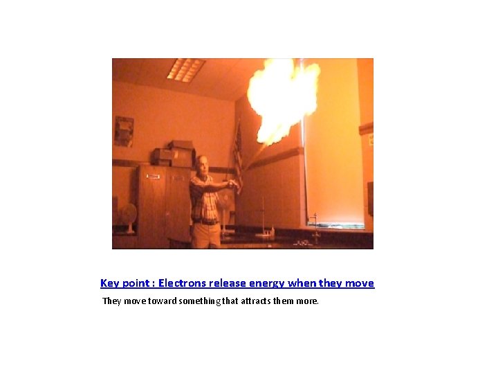 Key point : Electrons release energy when they move They move toward something that