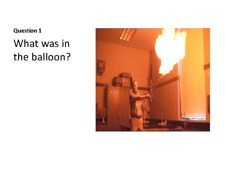 Question 1 What was in the balloon? 