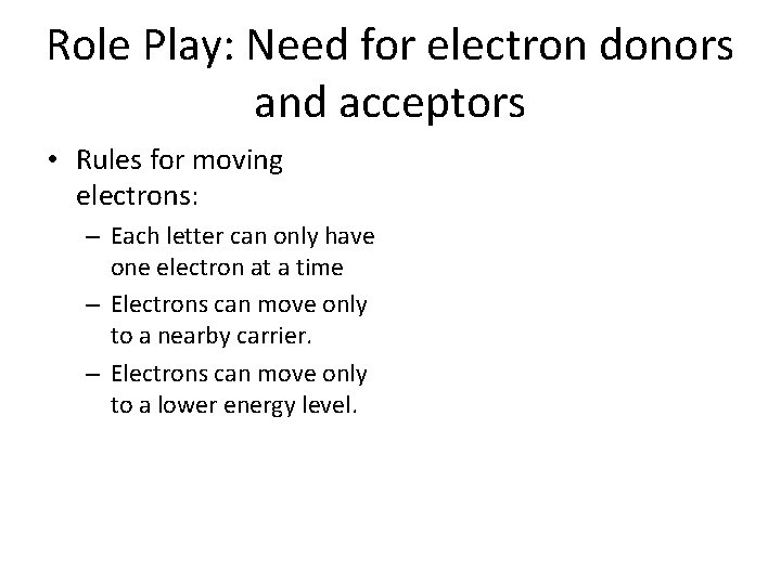 Role Play: Need for electron donors and acceptors • Rules for moving electrons: –