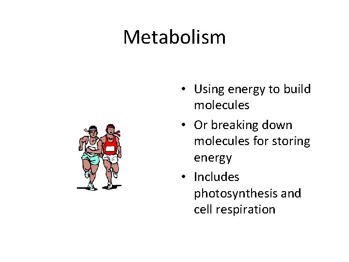 Metabolism • Using energy to build molecules • Or breaking down molecules for storing