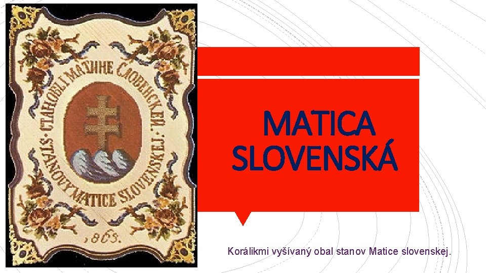MATICA SLOVENSKÁ Korálikmi vyšívaný obal stanov Matice slovenskej. 