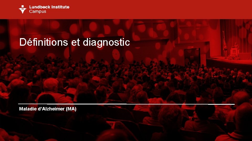 Définitions et diagnostic Maladie d’Alzheimer (MA) 