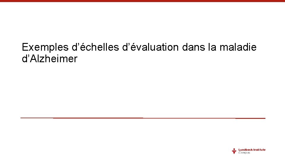 Exemples d’échelles d’évaluation dans la maladie d’Alzheimer 