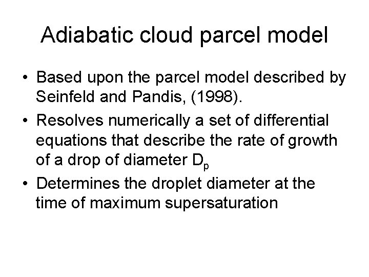 Adiabatic cloud parcel model • Based upon the parcel model described by Seinfeld and