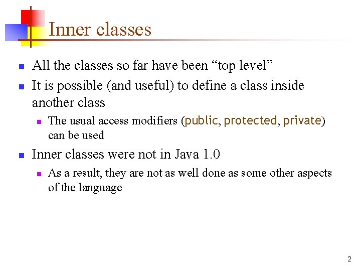 Inner classes n n All the classes so far have been “top level” It