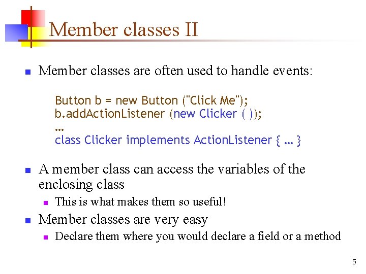 Member classes II n Member classes are often used to handle events: Button b