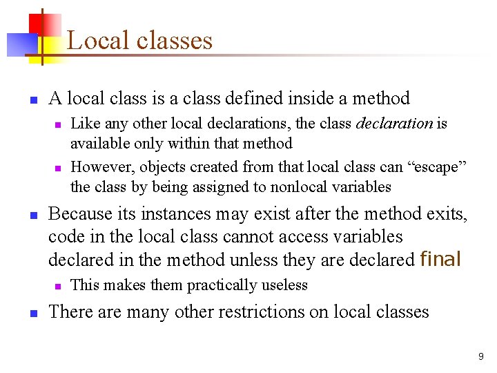 Local classes n A local class is a class defined inside a method n