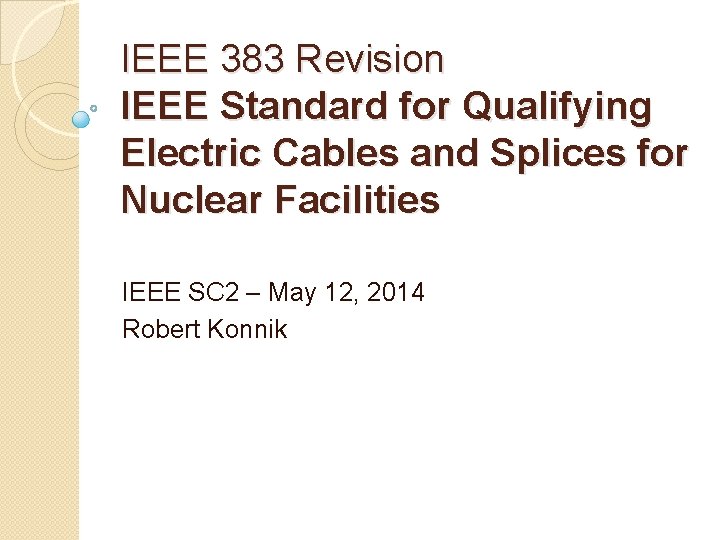 IEEE 383 Revision IEEE Standard for Qualifying Electric Cables and Splices for Nuclear Facilities