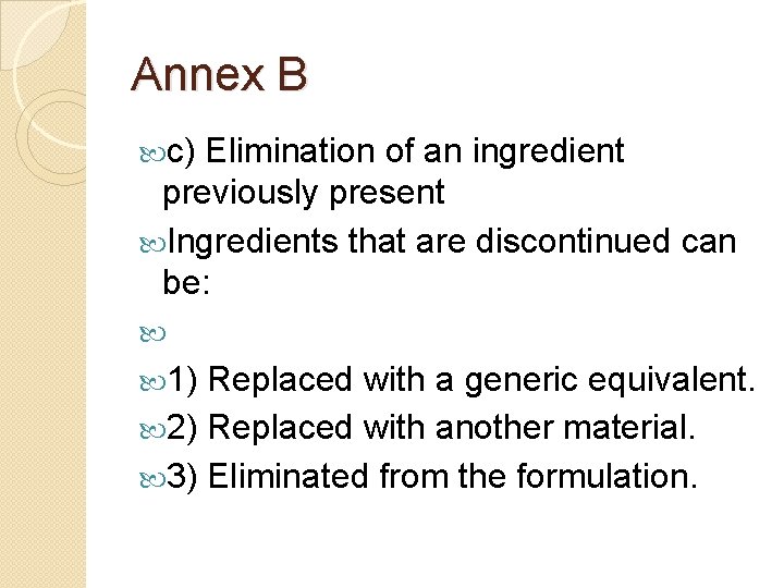 Annex B c) Elimination of an ingredient previously present Ingredients that are discontinued can