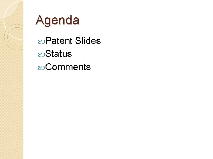 Agenda Patent Slides Status Comments 