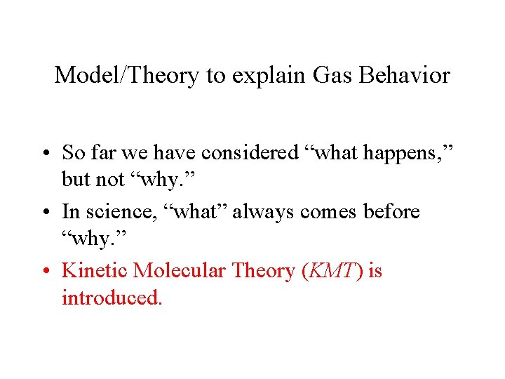 Model/Theory to explain Gas Behavior • So far we have considered “what happens, ”