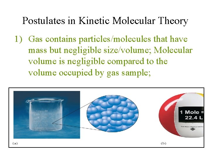 Postulates in Kinetic Molecular Theory 1) Gas contains particles/molecules that have mass but negligible