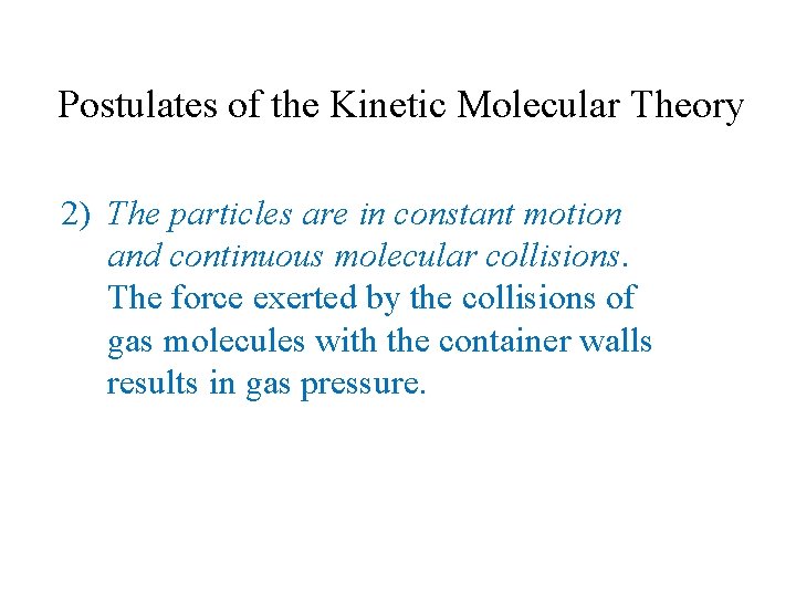 Postulates of the Kinetic Molecular Theory 2) The particles are in constant motion and