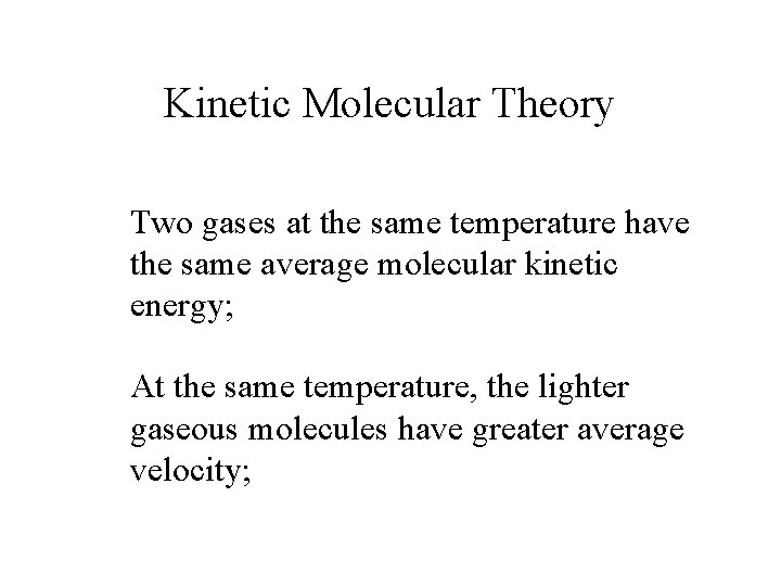 Kinetic Molecular Theory Two gases at the same temperature have the same average molecular