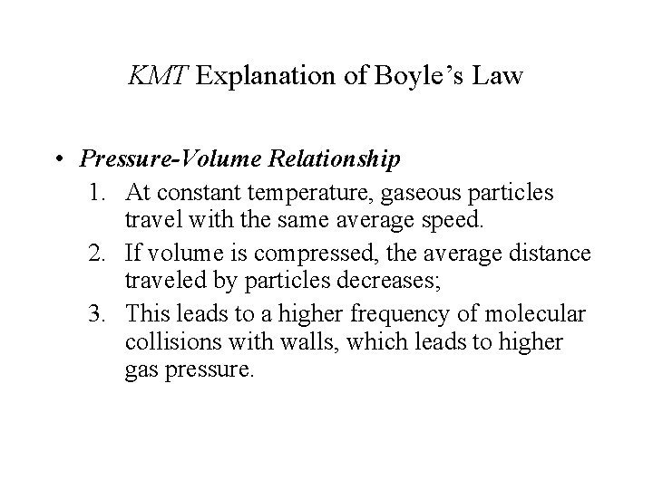 KMT Explanation of Boyle’s Law • Pressure-Volume Relationship 1. At constant temperature, gaseous particles