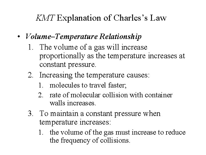 KMT Explanation of Charles’s Law • Volume–Temperature Relationship 1. The volume of a gas