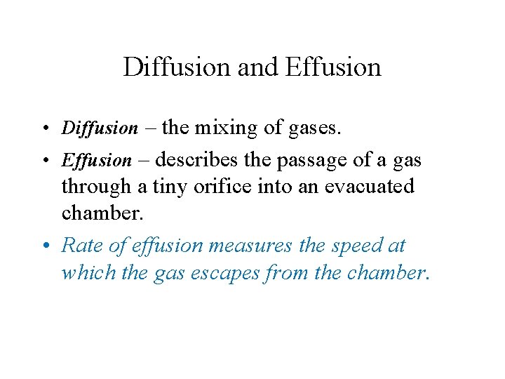 Diffusion and Effusion • Diffusion – the mixing of gases. • Effusion – describes