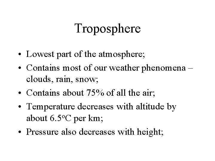 Troposphere • Lowest part of the atmosphere; • Contains most of our weather phenomena