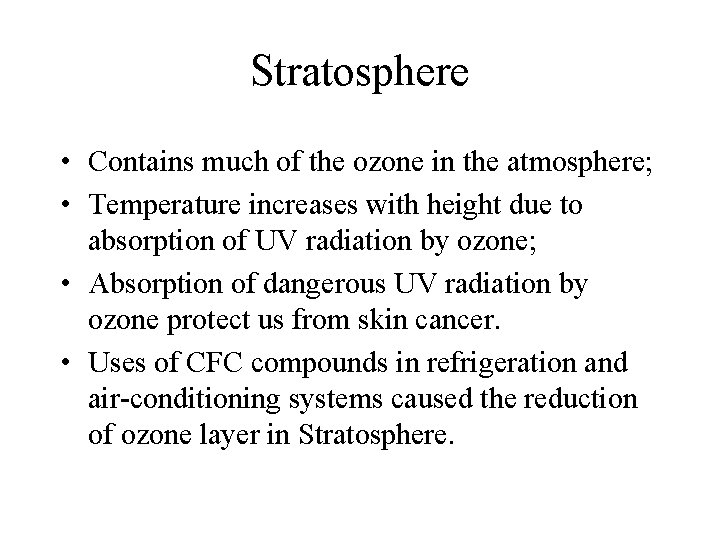 Stratosphere • Contains much of the ozone in the atmosphere; • Temperature increases with