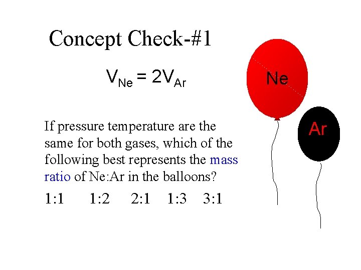 Concept Check-#1 VNe = 2 VAr If pressure temperature are the same for both