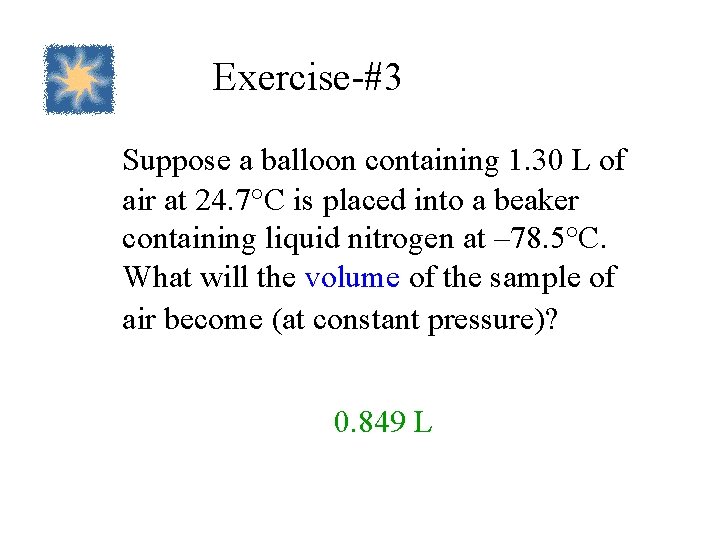 Exercise-#3 Suppose a balloon containing 1. 30 L of air at 24. 7°C is