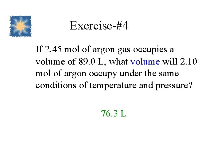 Exercise-#4 If 2. 45 mol of argon gas occupies a volume of 89. 0