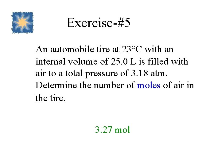 Exercise-#5 An automobile tire at 23°C with an internal volume of 25. 0 L