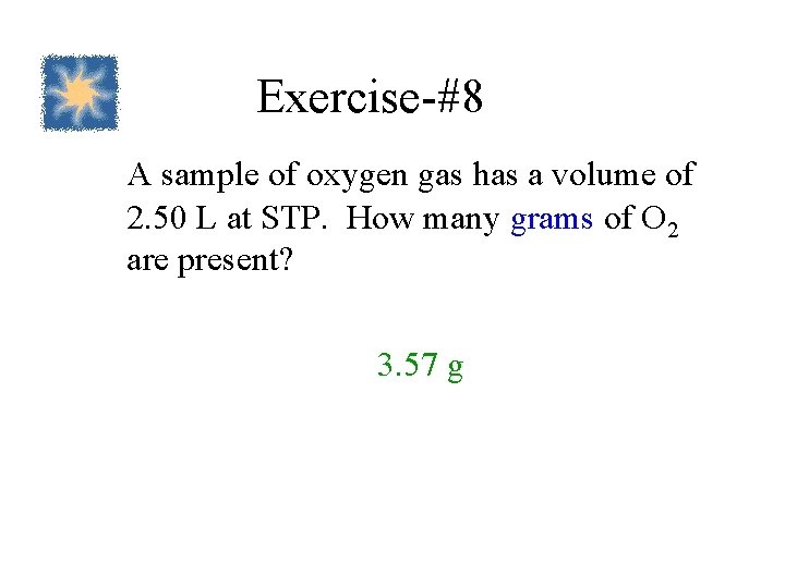 Exercise-#8 A sample of oxygen gas has a volume of 2. 50 L at