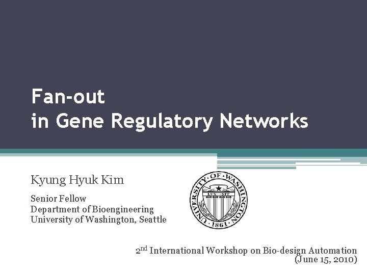 Fan-out in Gene Regulatory Networks Kyung Hyuk Kim Senior Fellow Department of Bioengineering University