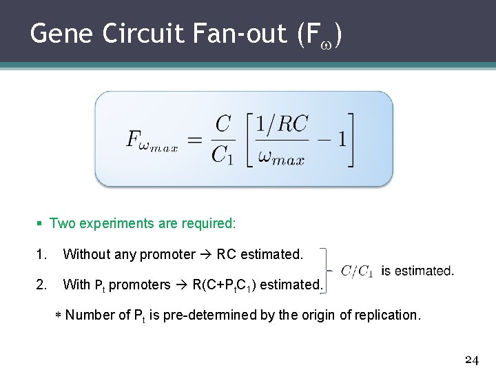 Gene Circuit Fan-out (F ) § Two experiments are required: 1. Without any promoter