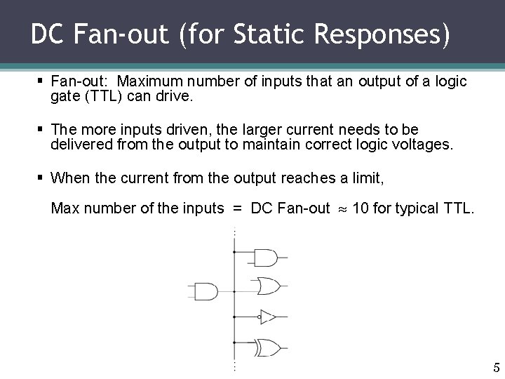 DC Fan-out (for Static Responses) § Fan-out: Maximum number of inputs that an output