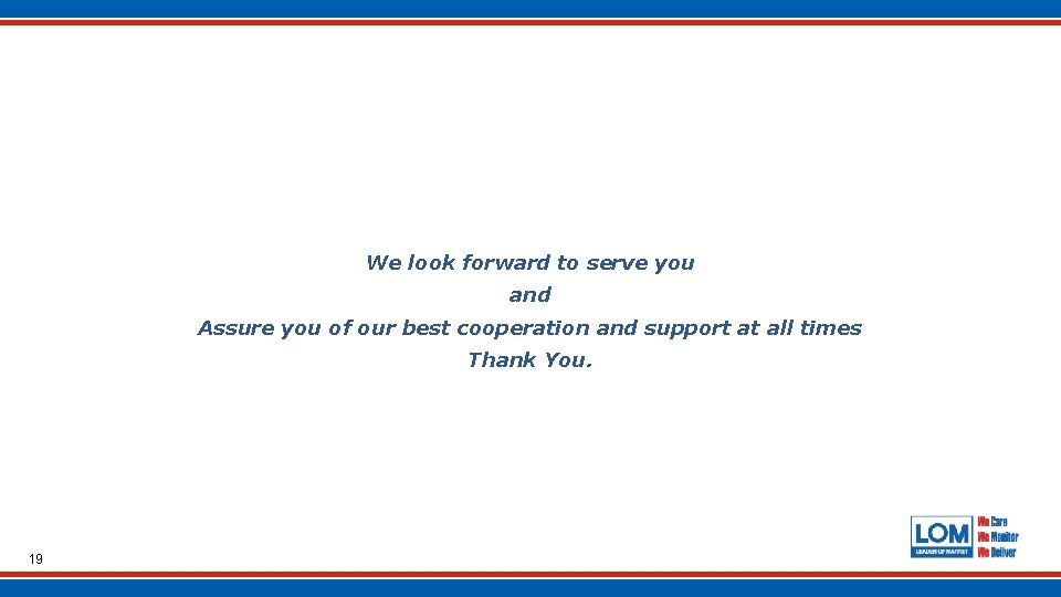 We look forward to serve you and Assure you of our best cooperation and