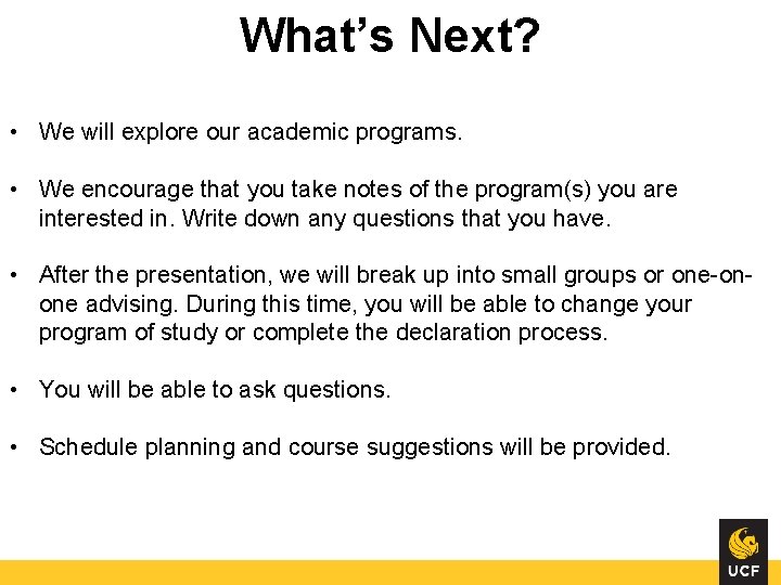 What’s Next? • We will explore our academic programs. • We encourage that you