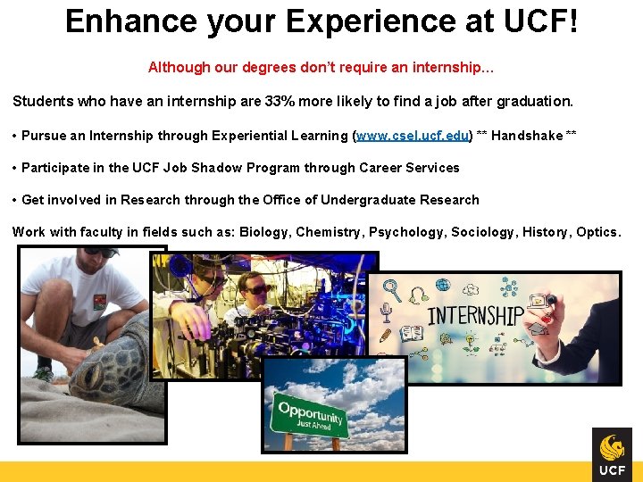 Enhance your Experience at UCF! Although our degrees don’t require an internship… Students who